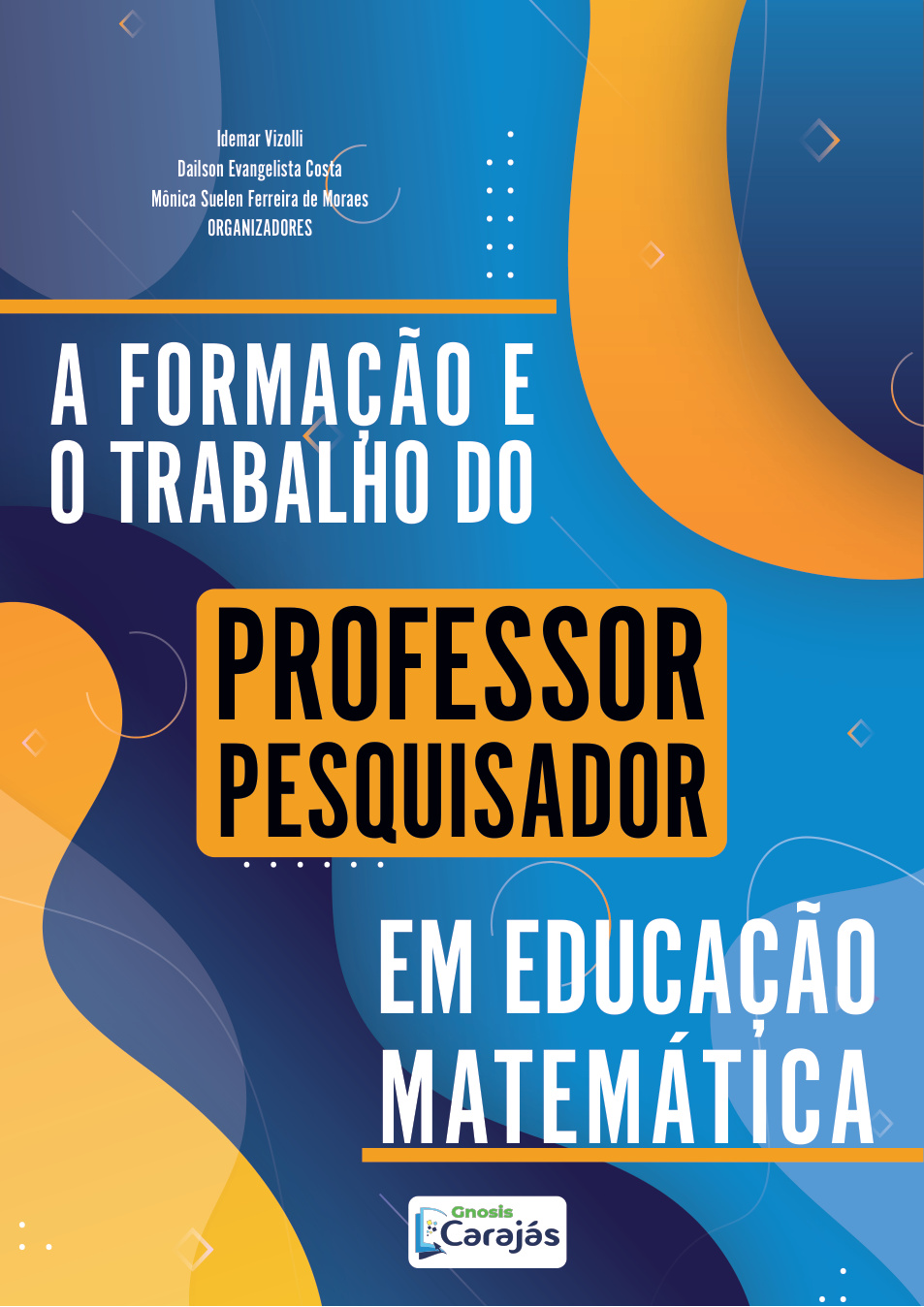 Capa da obra A formação e o trabalho do professor-pesquisador em Educação Matemática