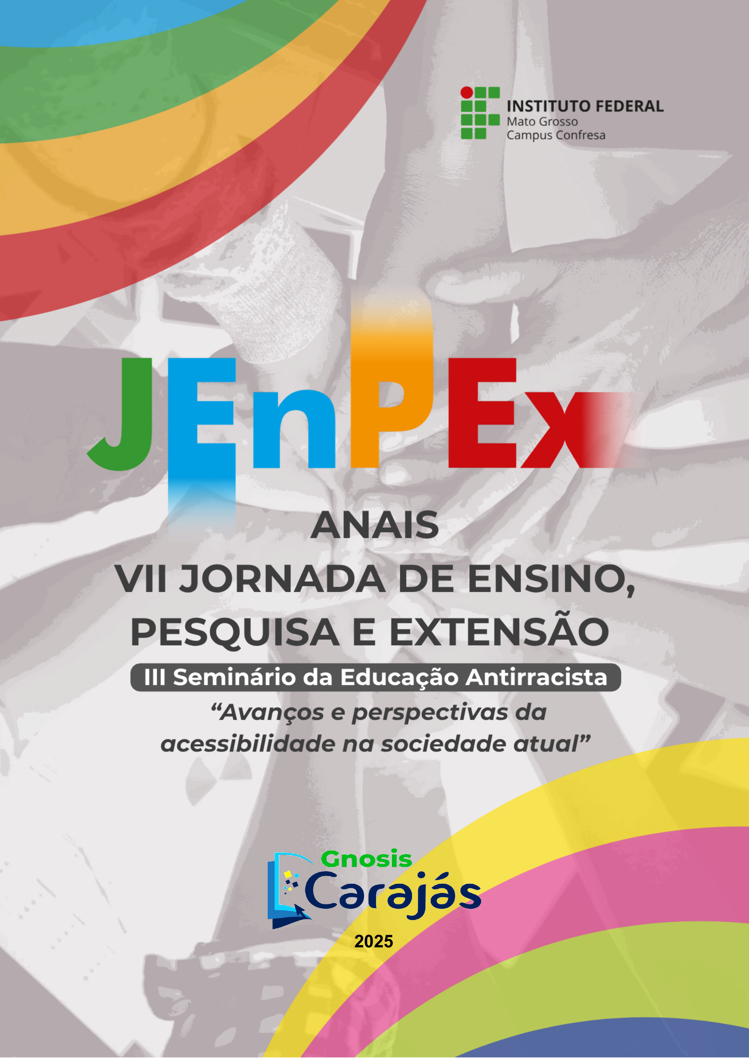 Capa da obra Anais da VII Jornada de Ensino, Pesquisa e Extensão do Campus Confresa: III Seminário da Educação Antirracista: avanços e perspectivas da acessibilidade na sociedade atual